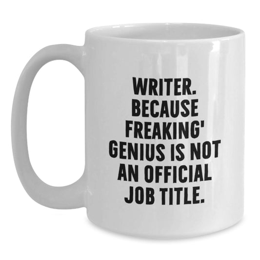 Funny Gift for Writer Friends, 'Writer. Because Freaking' genius Is Not An Official Job Title.' White Coffee Mug - Main