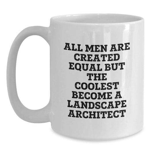Funny Landscape Architect Gifts for Him, White Coffee Mug, 'All Men Are Created Equal But The Coolest Become A Landscape Architect', Unique Father's Day Unique Gifts from Men - Main