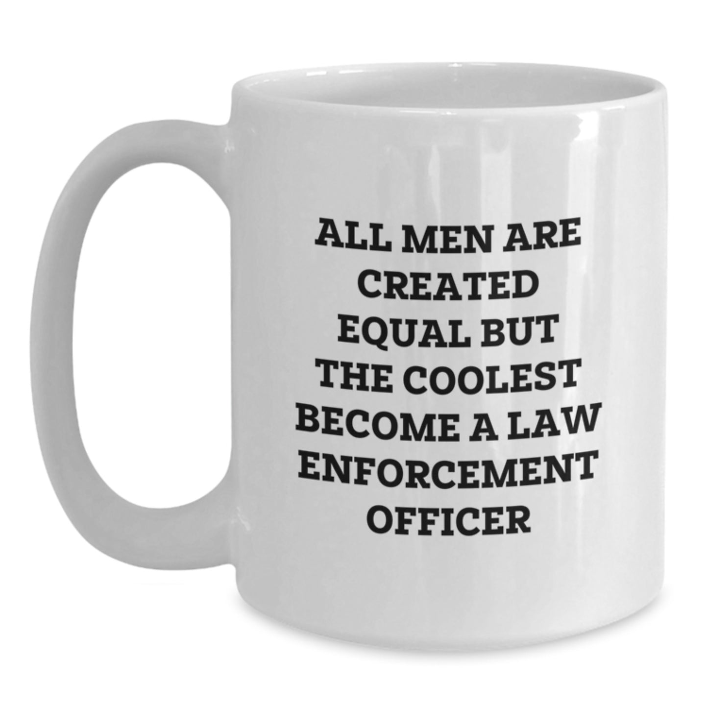 Funny Law Enforcement Officer Gifts for Men - White Coffee Mug - All Men Are Created Equal But The Coolest Become A Law Enforcement Officer Graduation Unique Gifts from Friends - Main