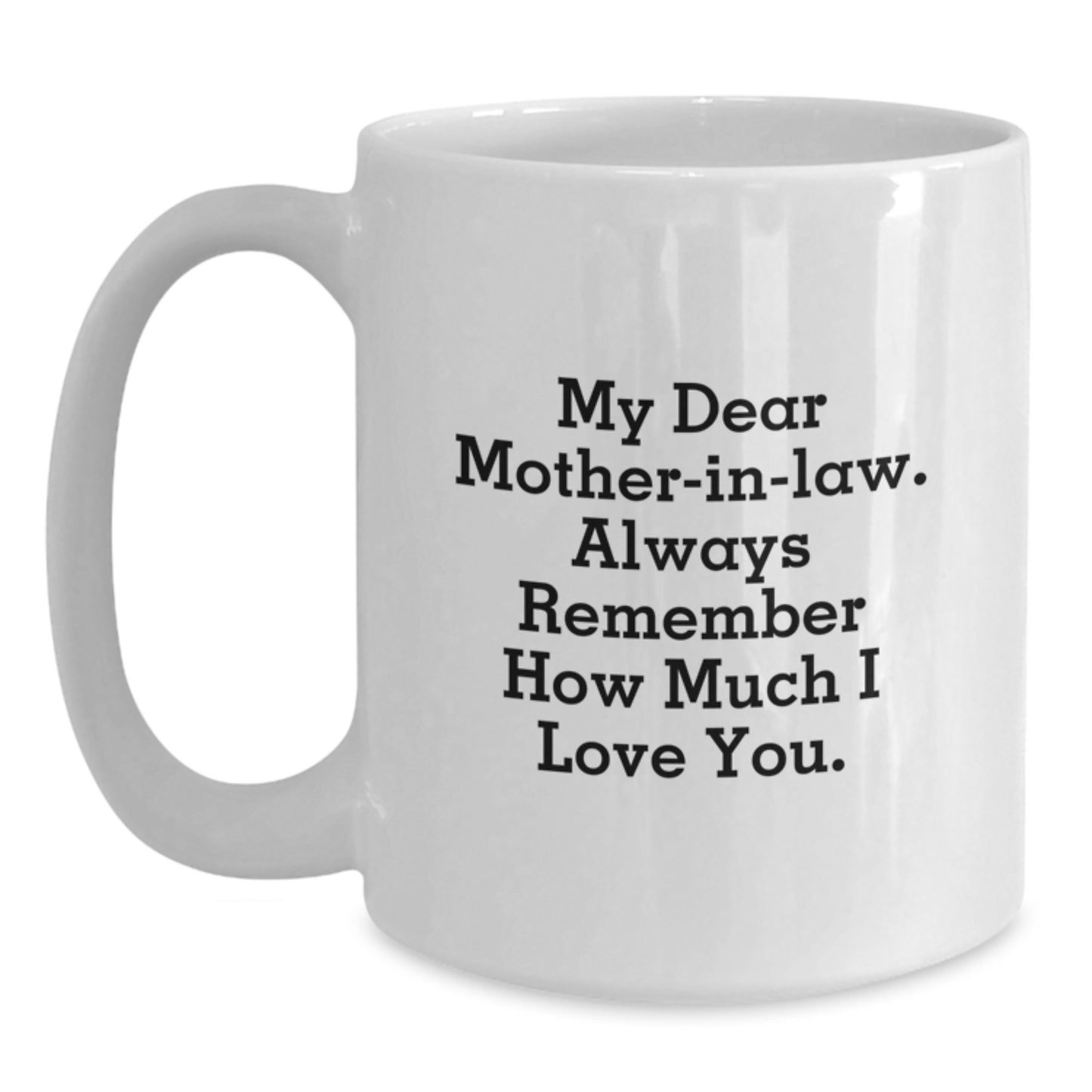 Funny Gifts from Family for Mom-in-law, Inspirational White Coffee Mug, Always Remember How Much I Love You Graduation Unique Gifts - Main