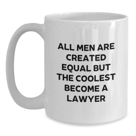 Funny Lawyer Gifts for Men - White Coffee Mug with 'All Men Are Created Equal But The Coolest Become A Lawyer' Quote, Graduation Unique Gifts from Friends, Family or Coworkers - Main