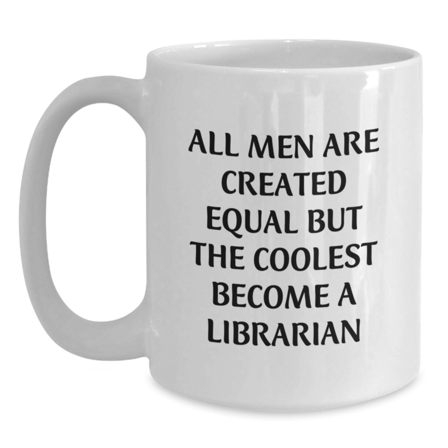 Funny Librarian Gifts for Men - White Coffee Mug 'All Men Are Created Equal But The Coolest Become A Librarian' - Ideal Gift for Librarian Father's Day - Main