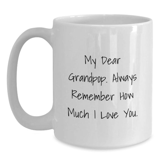 Funny Grandpop Gifts from Family for Graduation Unique White Coffee Mugs - 'My Dear Grandpop. Always Remember How Much I Love You.' - Main