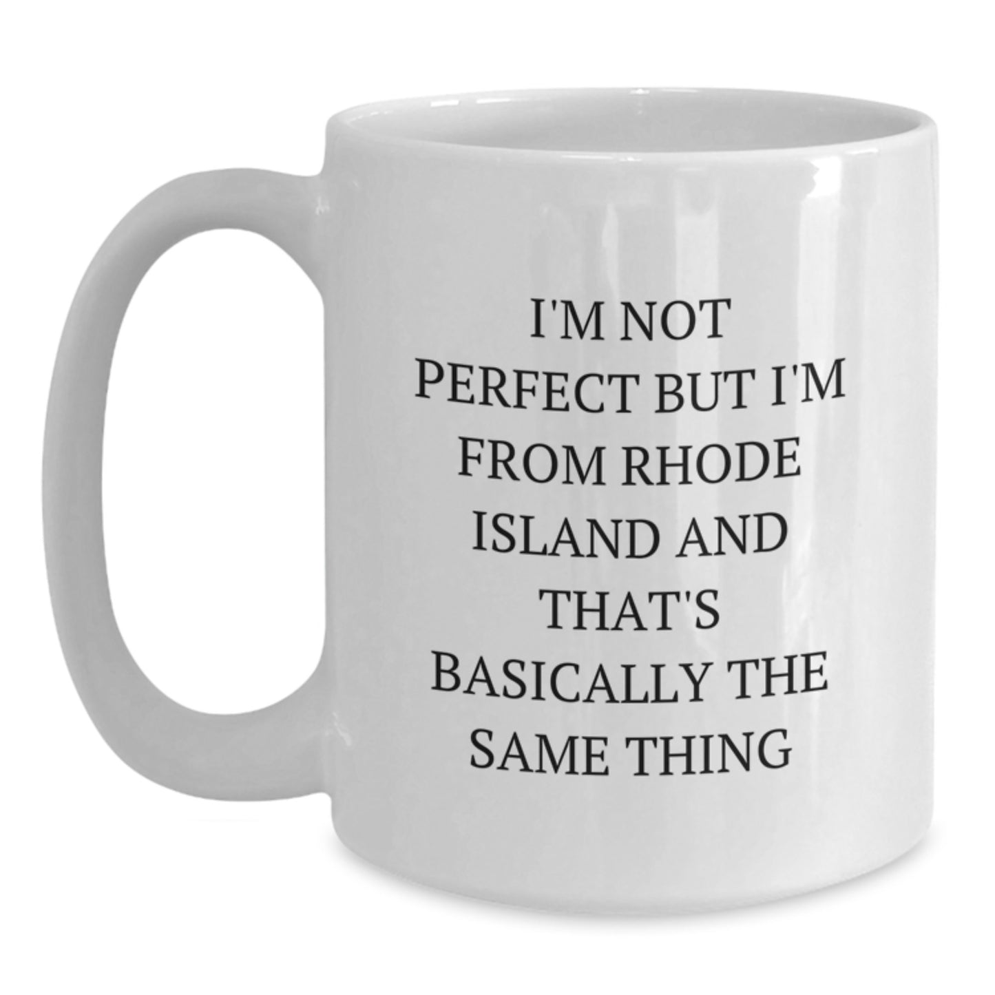 Rhode Island Gifts from Men to Friends - White Coffee Mug - I'm Not From Rhode Island But I'm Not Perfect Either - Main