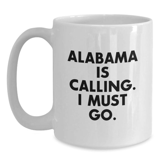 Funny Alabama White Coffee Mugs for Men - Gifts from Friends to Alabama Lovers on Valentine's - Inspirational Quote 'Alabama Is Calling. I Must Go.' - Main