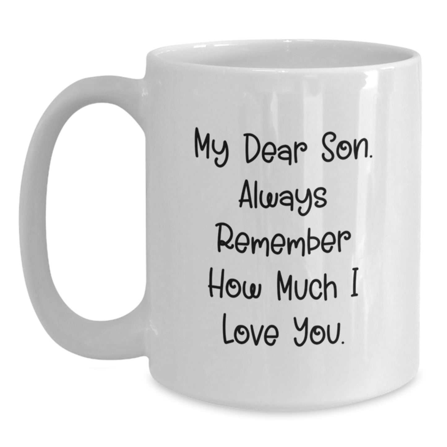Funny Son White Coffee Mug Gifts from Mom or Dad - My Dear Son. Always Remember How Much I Love You. - Christmas Unique Gifts for Son or Friends - Main