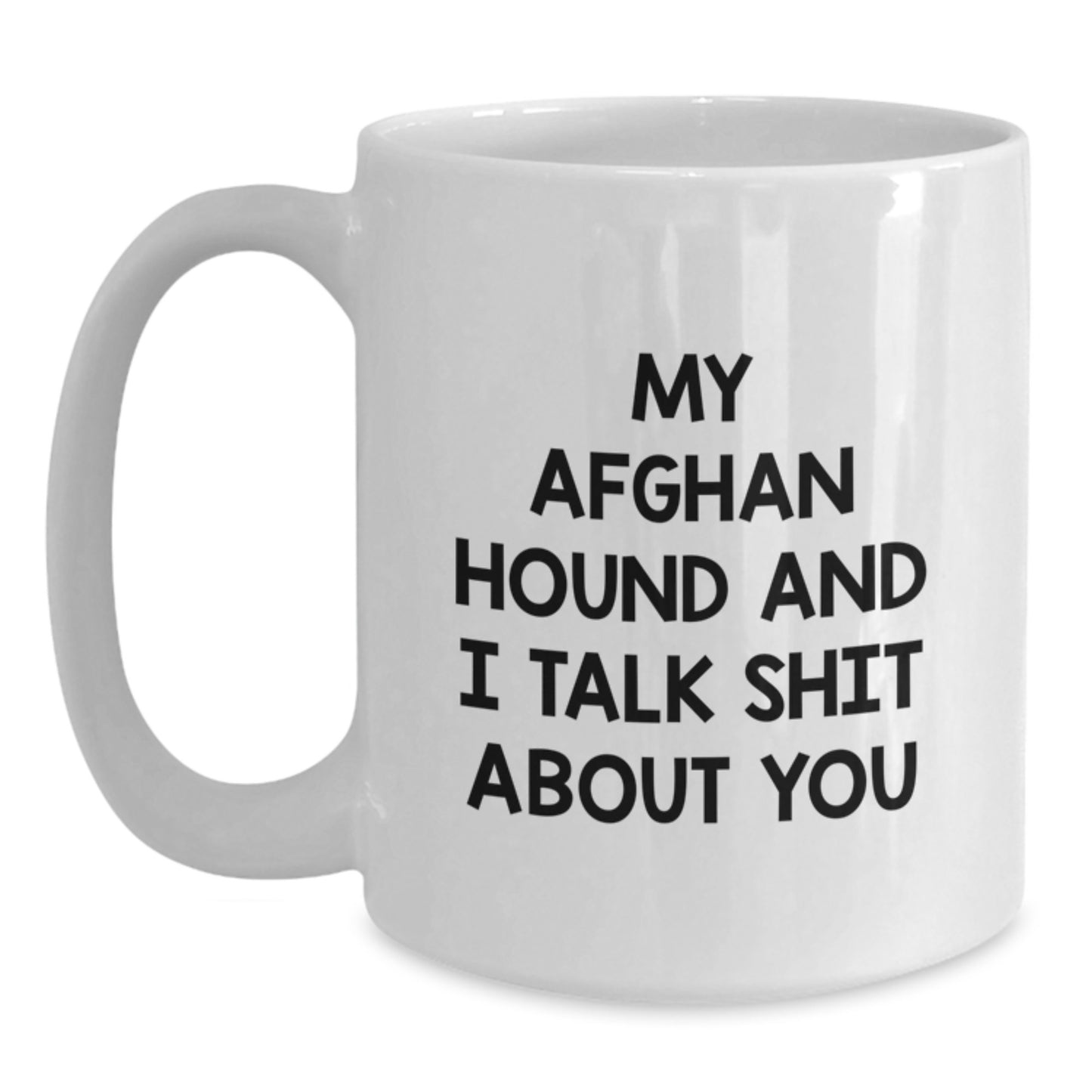 Funny Afghan Hound Dog Gifts from Men to Women, White Coffee Mug for Afghan Hound Dog Lovers, My Afghan Hound And I Talk Shit About You Quote, Unique Mother's Day Unique Gifts - Main