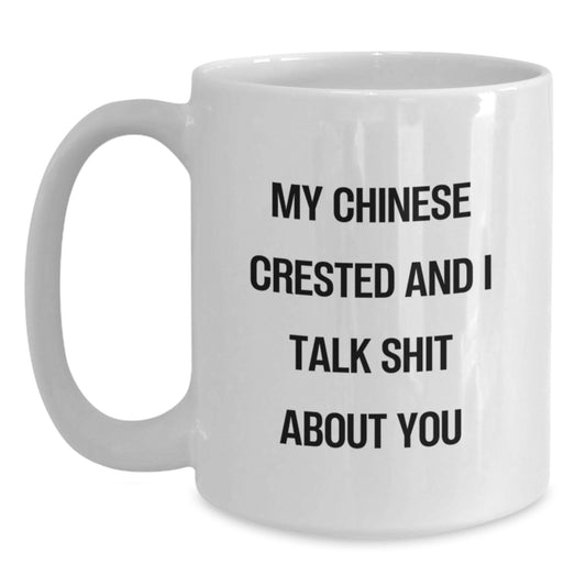 Funny Chinese Crested Dog Mugs Gifts for Men from Lover, Valentine's Unique White Coffee Mug, 'My Chinese Crested And I Talk Shit About You' Quote - Main