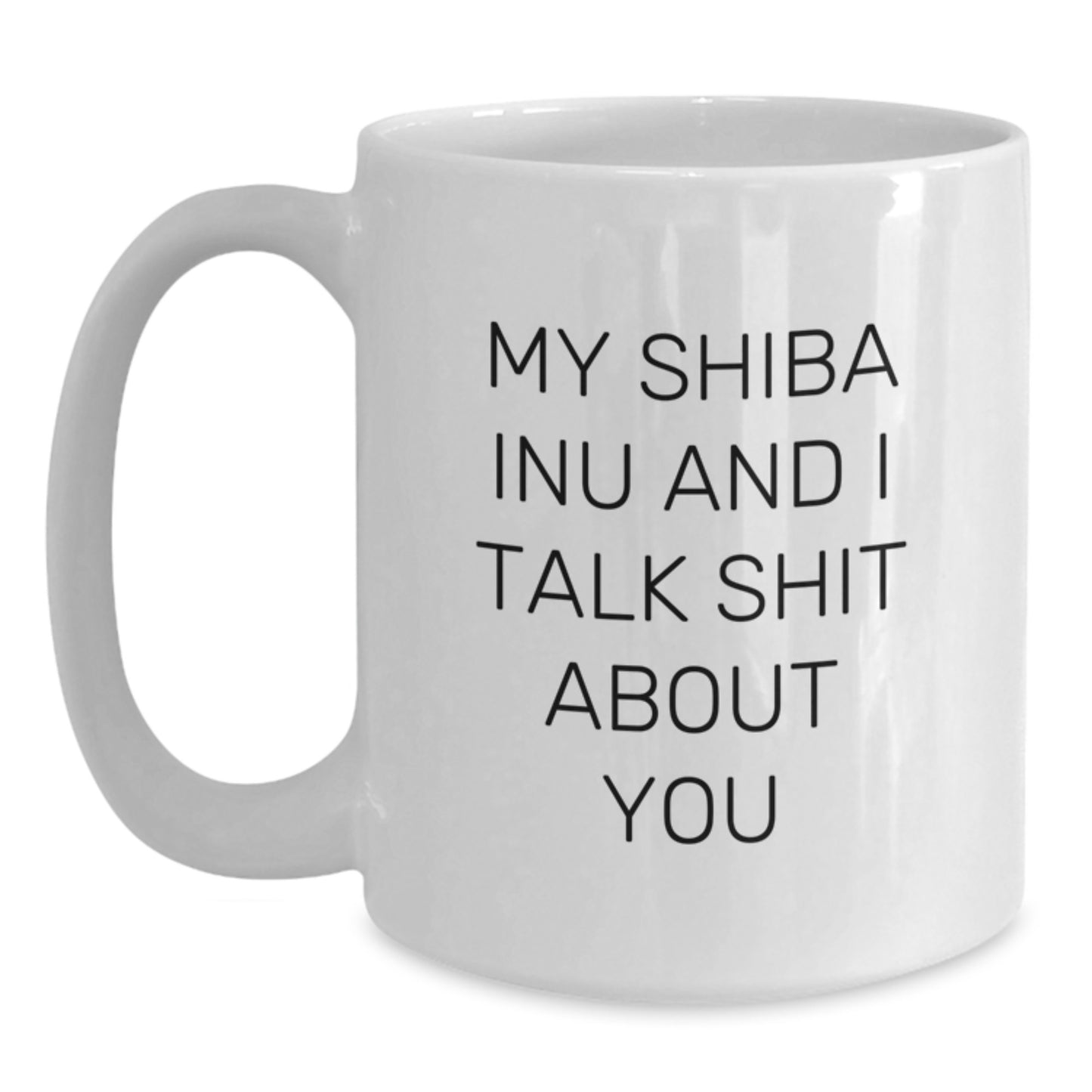 Funny Shiba Inu Dog Gifts for Men White Coffee Mug, Gifts from Family, My Shiba Inu And I Talk Shit About You, Shiba Inu Dog Lover Graduation Unique Gifts - Main