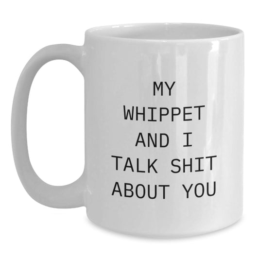 Funny Whippet Dog White Coffee Mug Gifts for Men from Friends - 'My Whippet And I Talk Shit About You' Graduation Unique Gifts - Main
