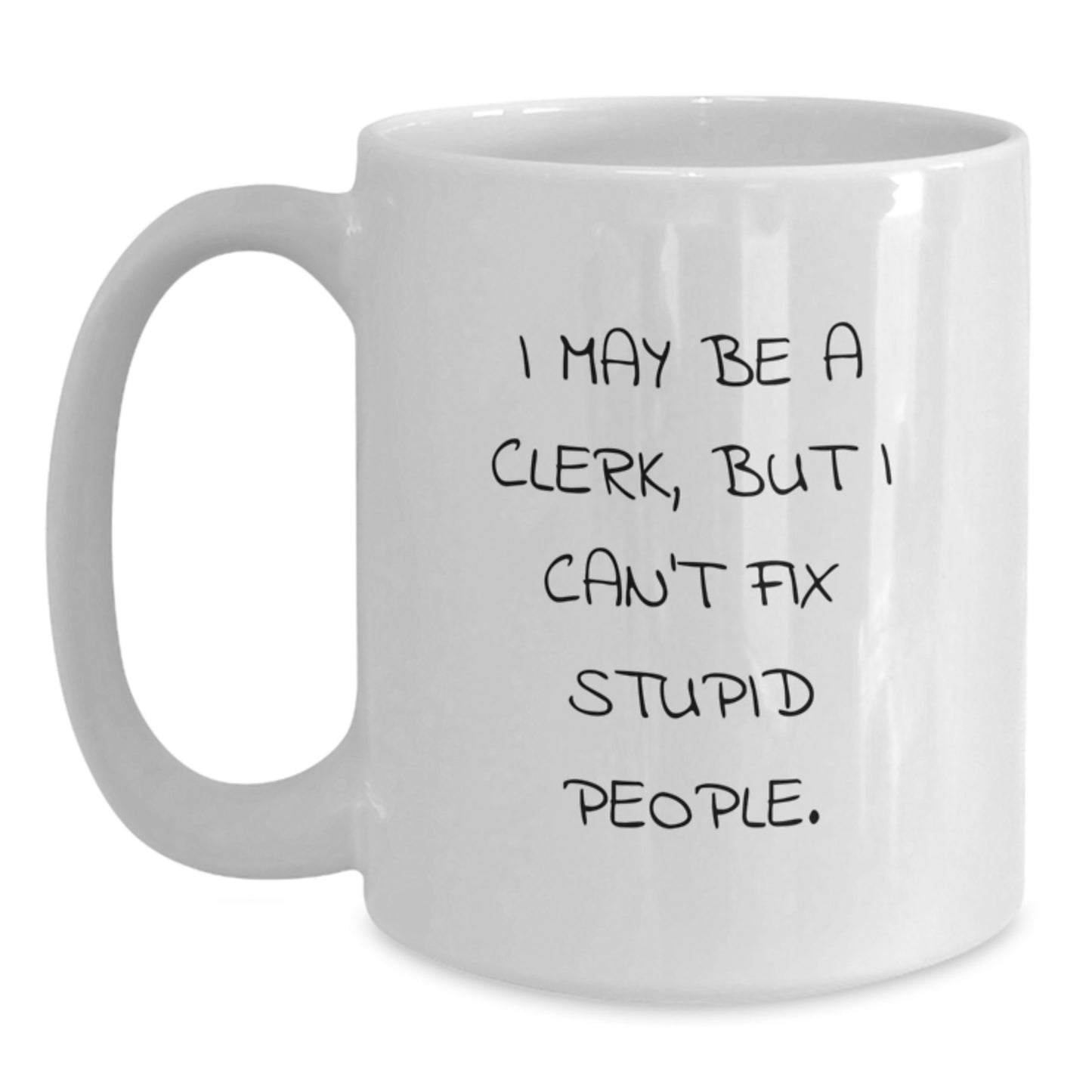 Birthday Gift White Coffee Mug for Her Present – I May Be A Clerk, But I - Main