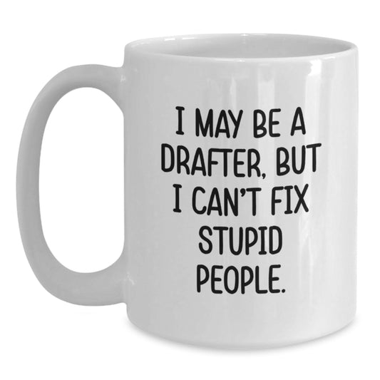 Gifts from Men to Drafter Friends Funny White Coffee Mug, Unique Mother's Day Unique Gifts for Drafter Women, White Mug with Funny Drafter Quote - Main