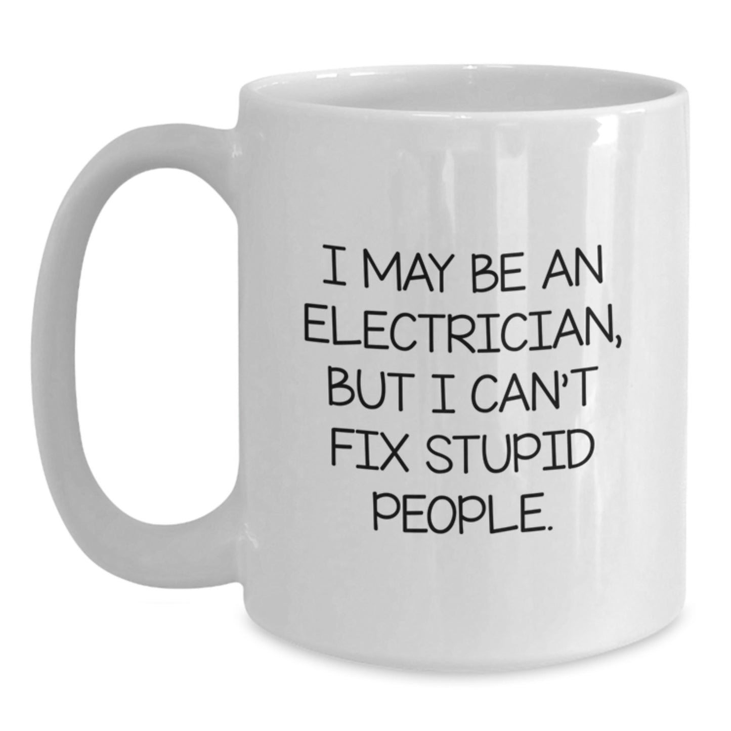 Funny Electrician Gifts for Men, Unique White Coffee Mug with 'May Be An Electrician, But I Can't Fix Stupid People' Quote, Graduation Unique Gifts from Friends to Family - Main
