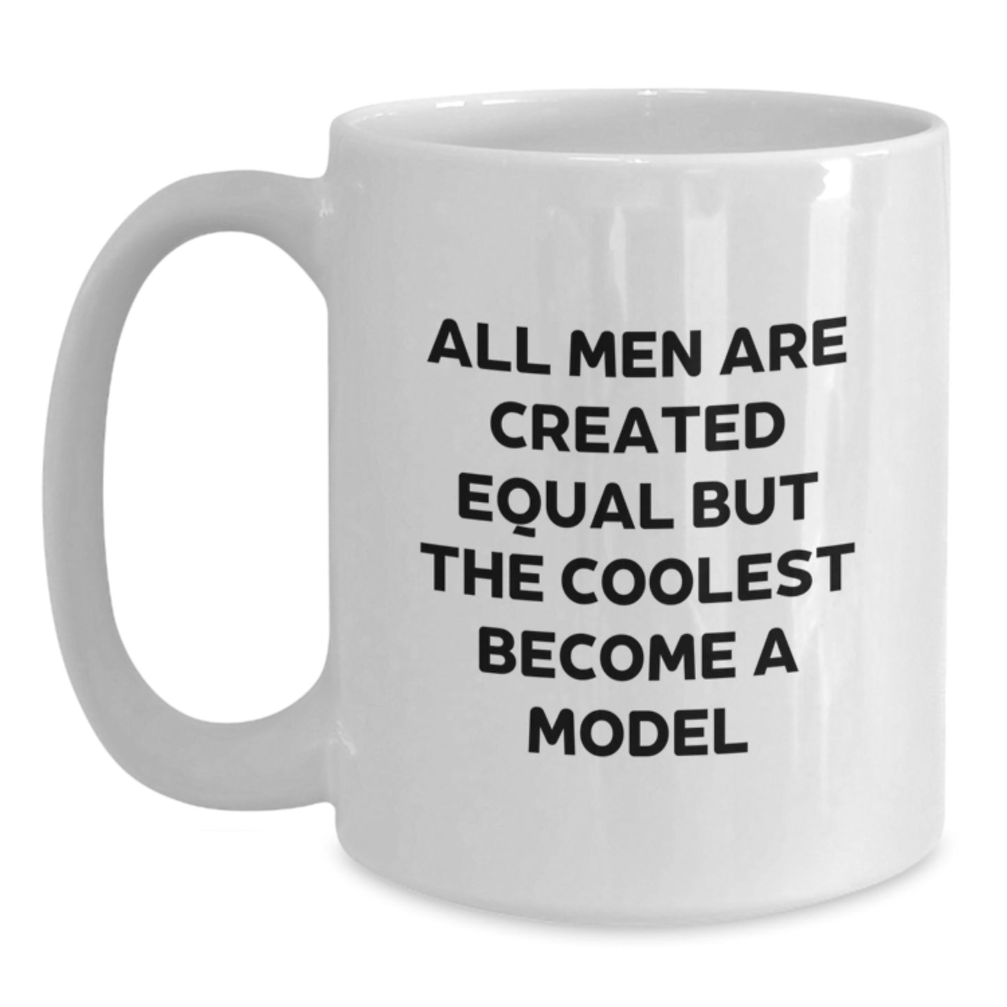 Funny Model Gifts for Him White Coffee Mug with Inspirational Quote - Gifts from Friends - Main