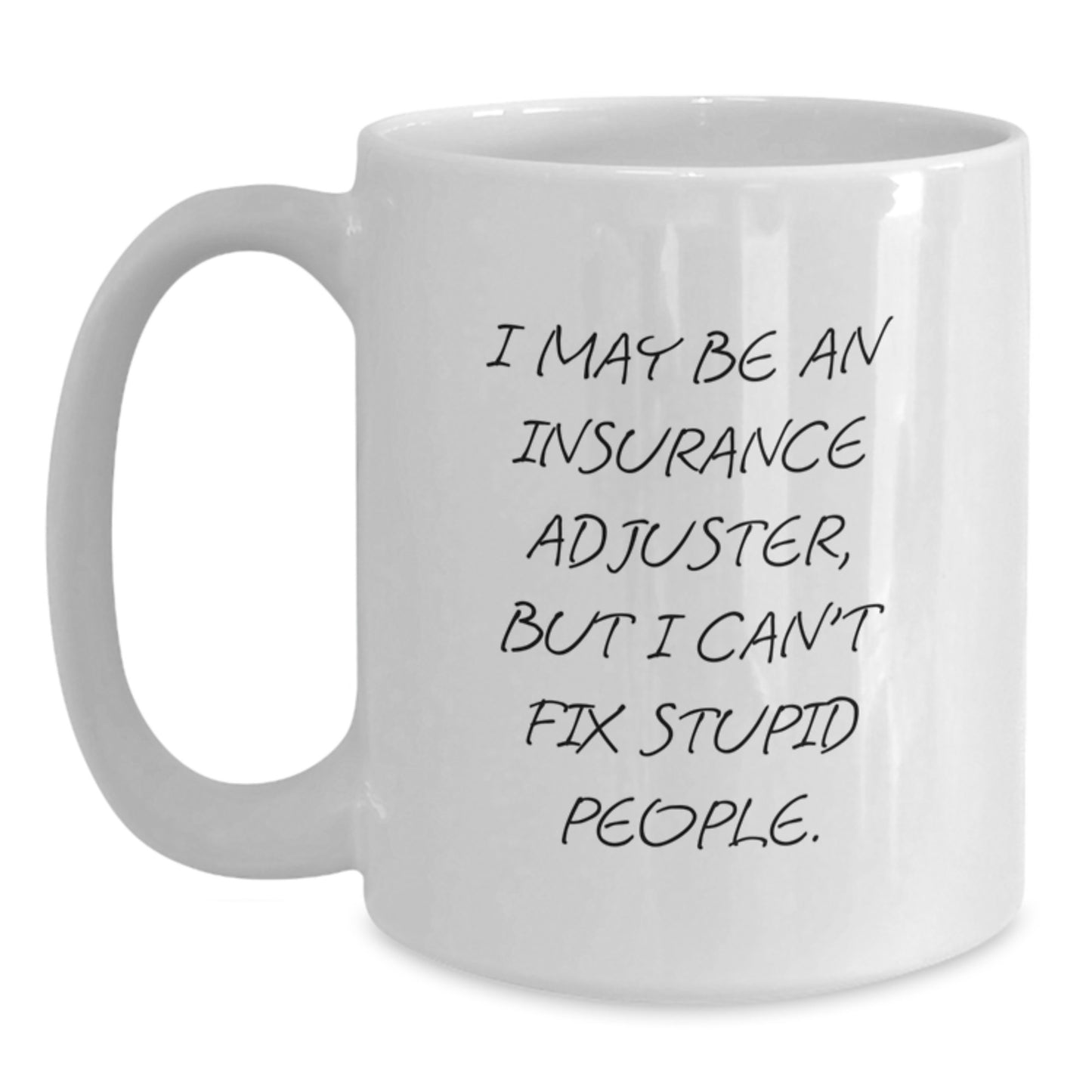 Funny Christmas Unique Gifts from Men to Insurance Adjuster Friends, White Coffee Mug for Insurance Adjuster Coworkers, I May Be An Insurance Adjuster But I Cant Fix Stupid People. - Main