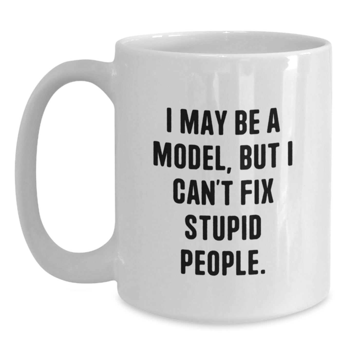 Funny Model White Coffee Mugs Gifts for Friends from Family, Inspirational Quote, 11oz or 15oz Capacity, Ceramic, Microwave and Dishwasher Safe - Main
