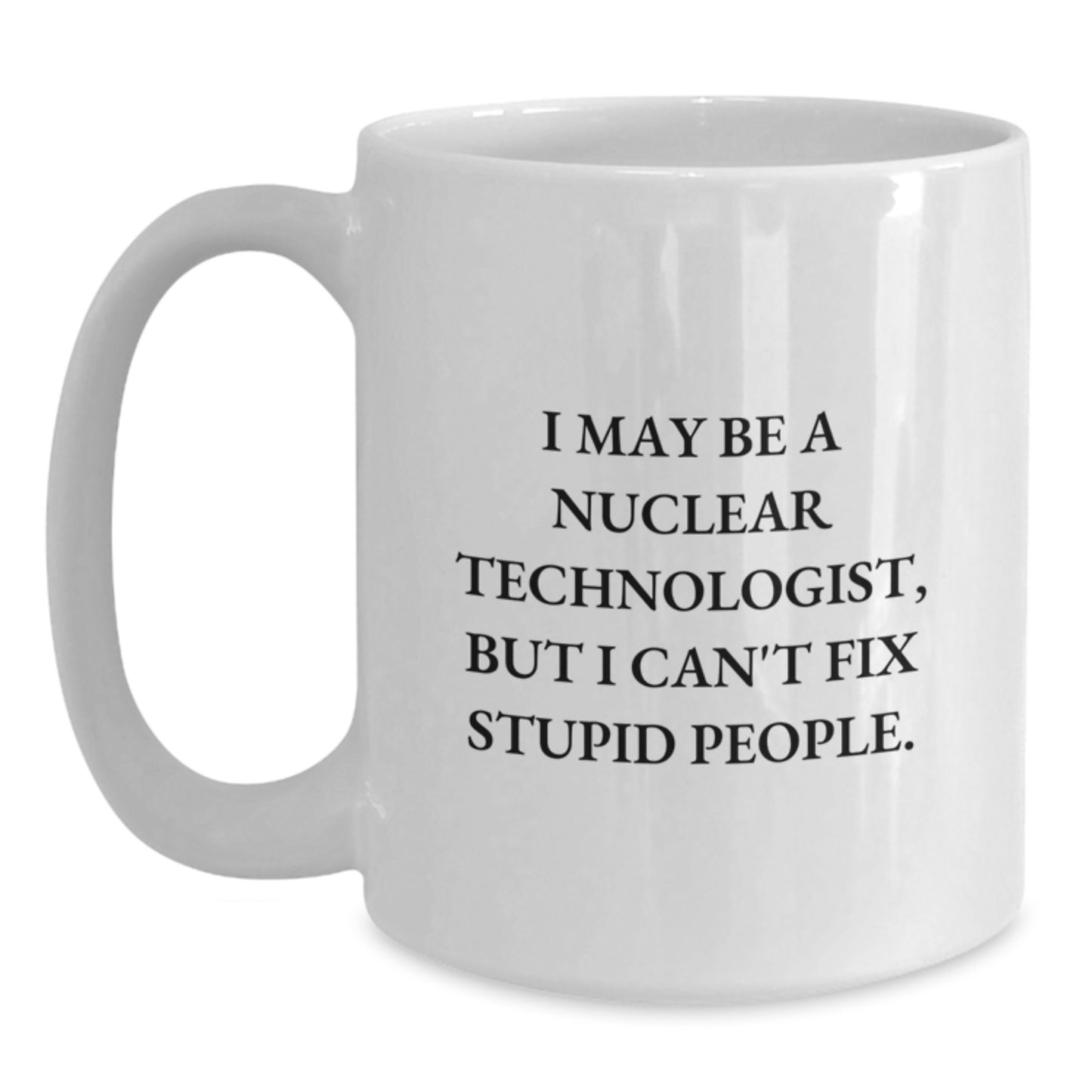 Nuclear Technologist White Coffee Mug Keepsake Birthday Gift for Him - Main