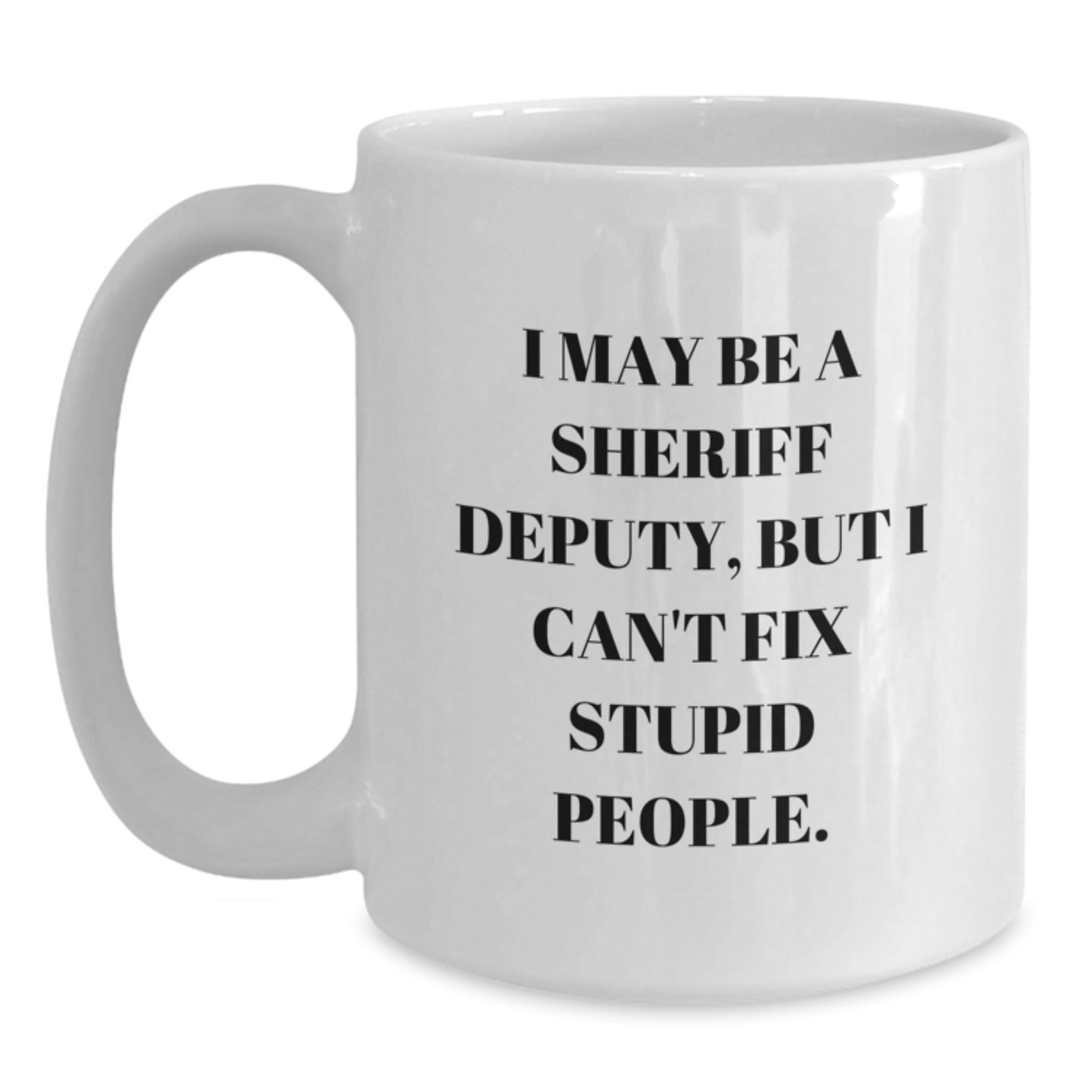 Funny Sheriff Deputy Gift Mug, White Coffee Mug for Sheriff Deputy Graduation, Gifts from Friends to Sheriff Deputy - Main