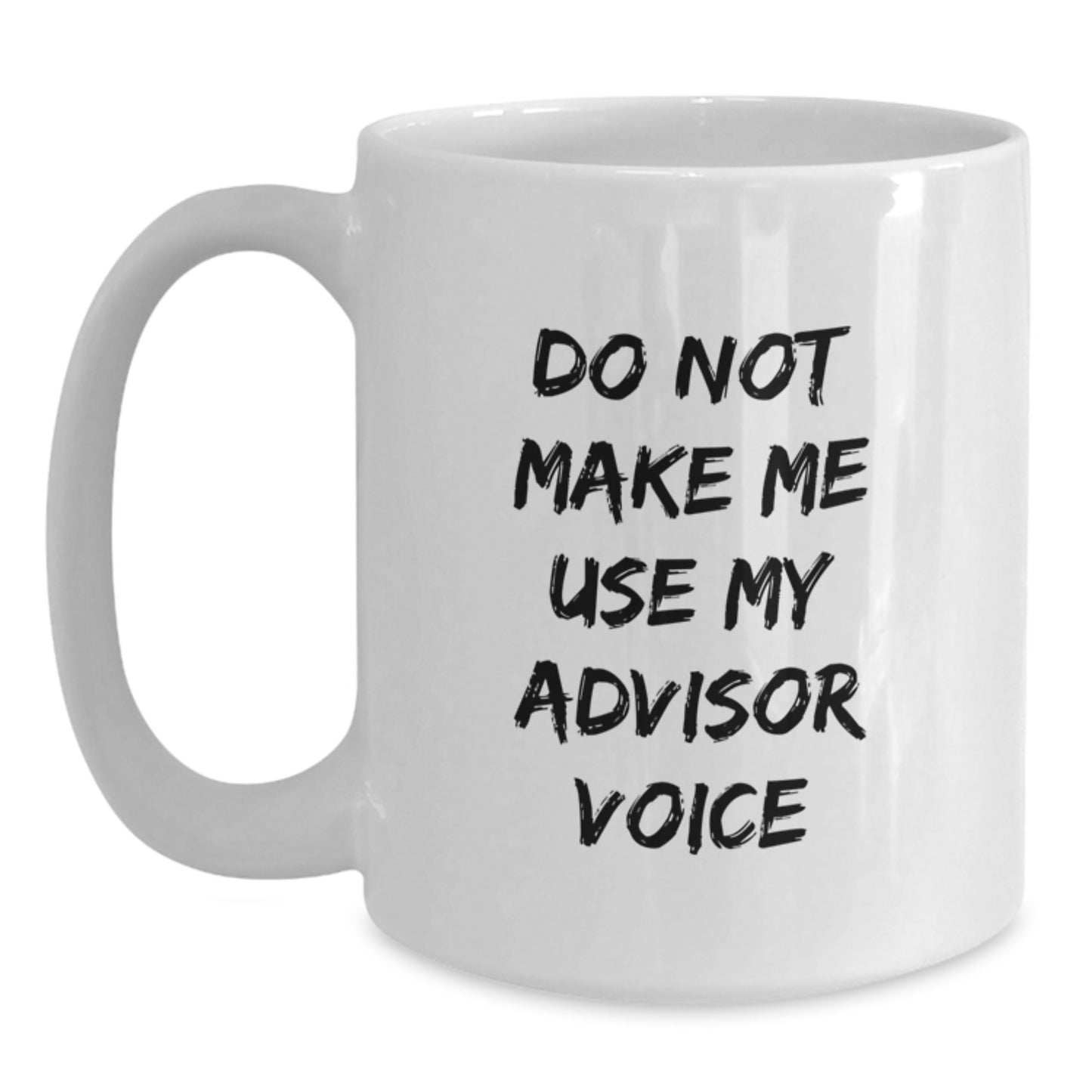 Funny Gifts from Friends, Family or Coworkers for Advisors, White Coffee Mug, Do Not Make Me Use My Advisor Voice Christmas Unique - Main