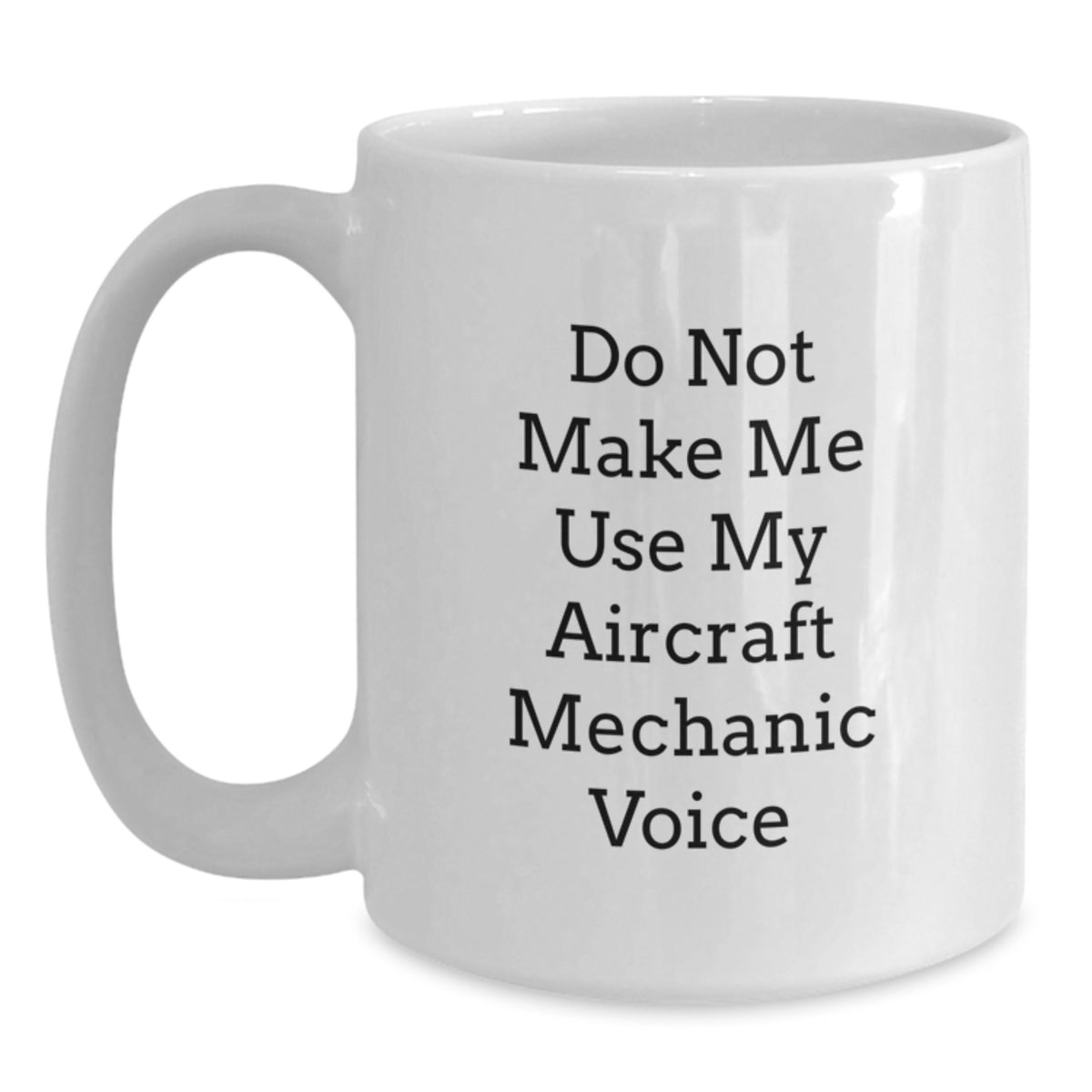 Christmas Gift for Her - Do Not Make Me Use My Aircraft Mechanic Voice - Main