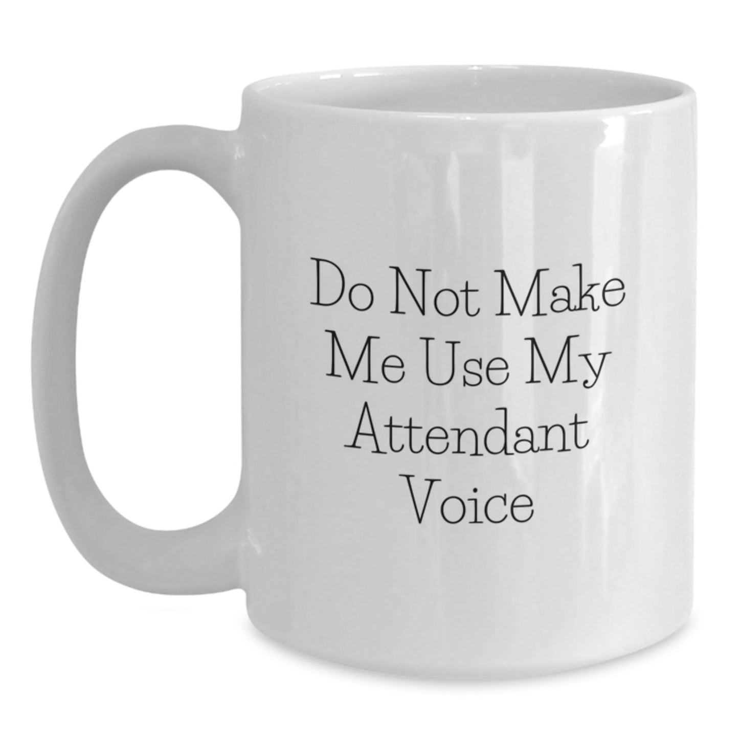 Funny White Coffee Mugs Gifts from Friends to Graduation Unique Gifts for Attendant, Do Not Make Me Use My Attendant Voice Humor Mug - Main