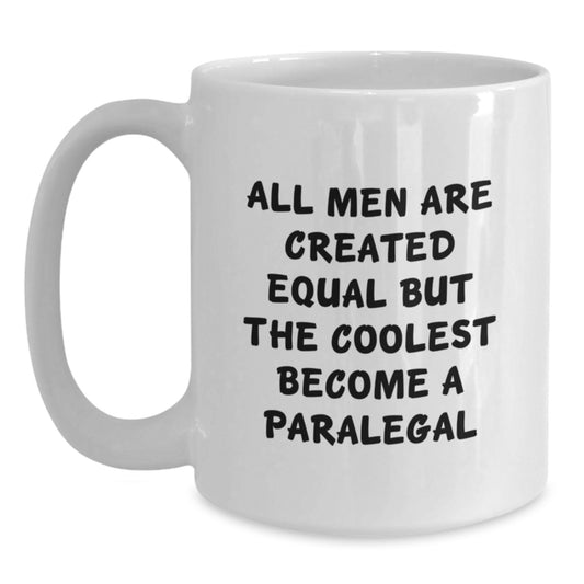 Funny Paralegal Gifts for Mom, Unique White Coffee Mug for Mother's Day, 'All Men Are Created Equal But The Coolest Become A Paralegal' Motivational Quote from Friends and Family - Main