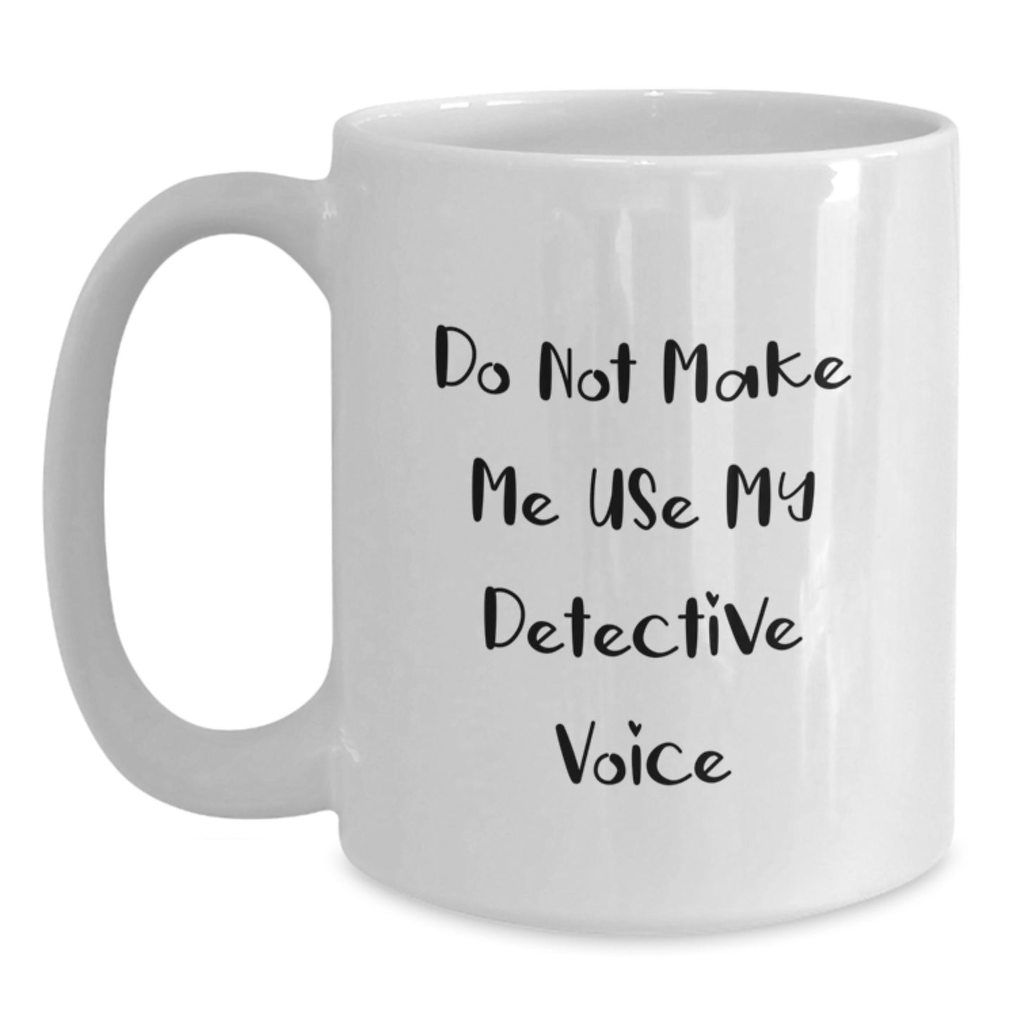 Funny Detective Quotes White Coffee Mug, Gifts for Detective from Friends, Graduation Unique Gifts for Men - Main