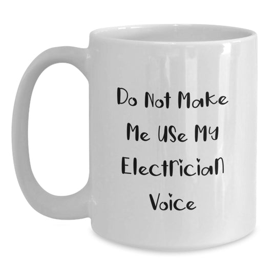 Electrician Gift for Him - Humorous Do Not Make Me Voice Keepsake Mug - Main