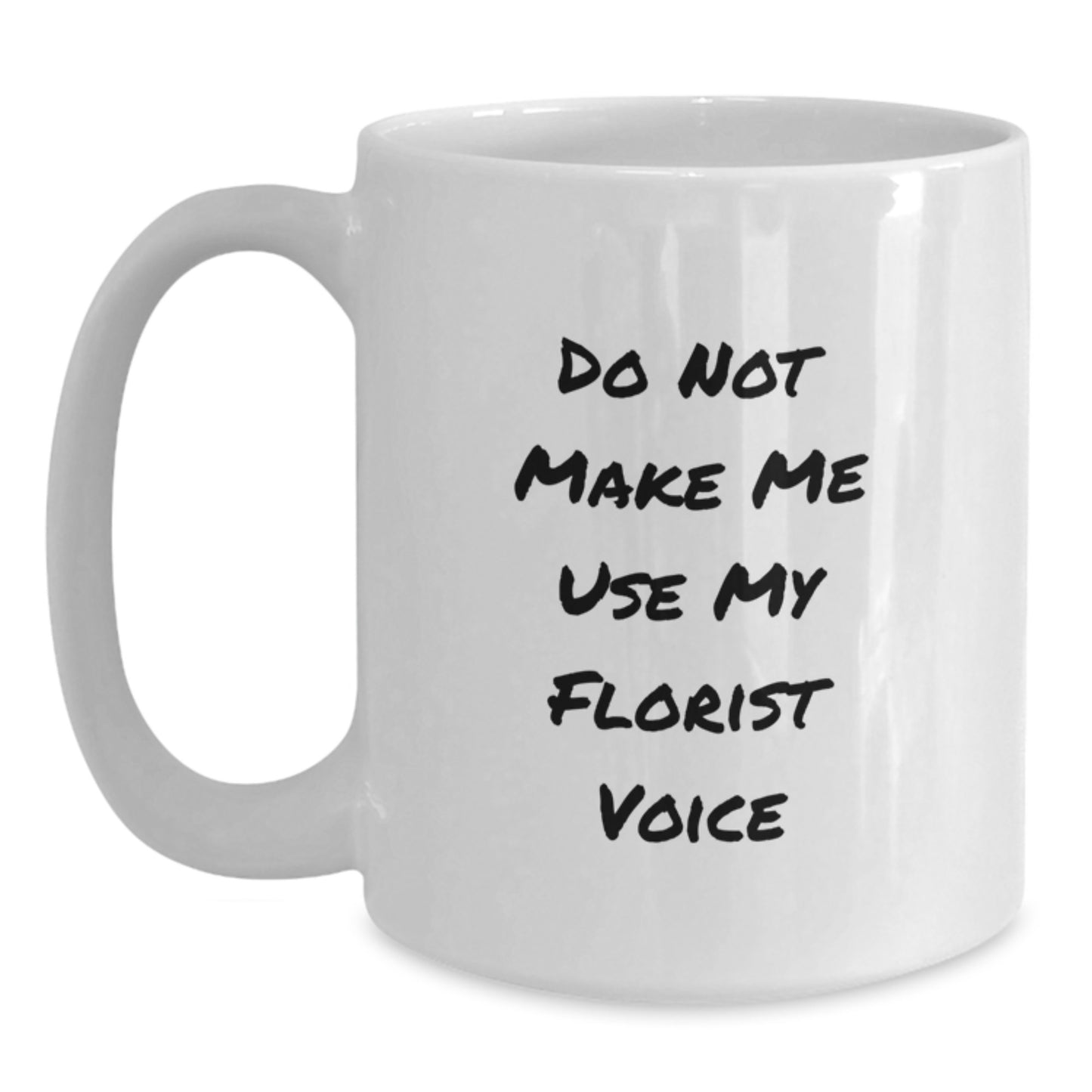 Funny Florist Gifts for Men Graduation Unique White Coffee Mug from Friends - 'Do Not Make Me Use My Florist Voice' - Main