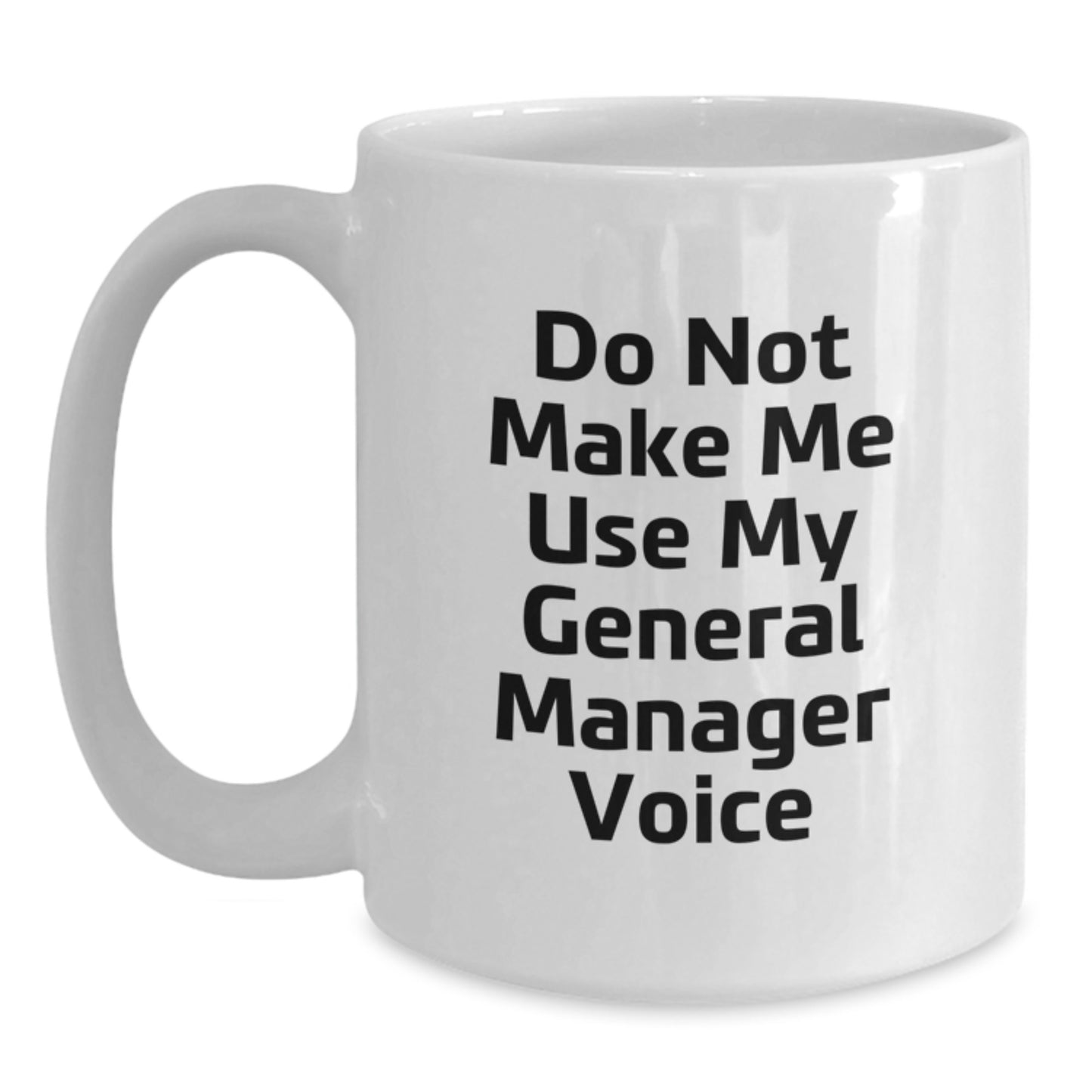 Funny General Manager Gifts from Friends, Unique White Coffee Mugs for General Manager, Do Not Make Me Use My General Manager Voice - Main
