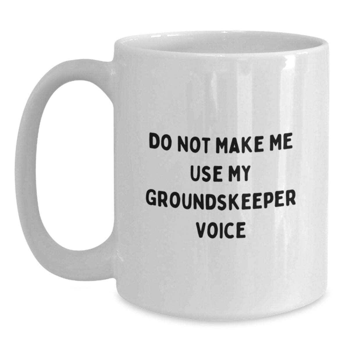 Groundskeeper Coffee Mug Gift for Him - Do Not Make Me Voice Keepsake - Main