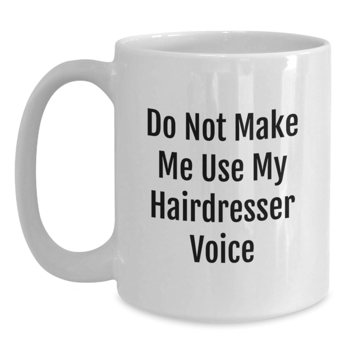 Hairdresser Gift for Him Do Not Make Me Use My Voice Keepsake Coffee Mug - Main