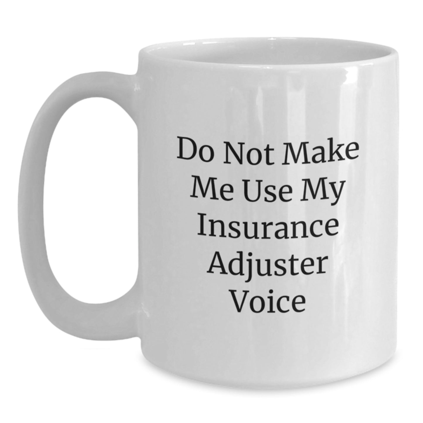 Funny Insurance Adjuster Gifts for Men, Unique White Coffee Mug from Family, 'Do Not Make Me Use My Insurance Adjuster Voice' Quote, Graduation Unique Gifts for Insurance Adjuster - Main
