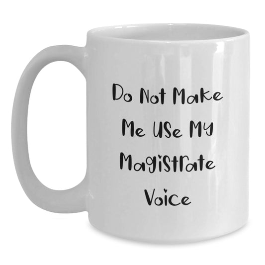 Funny Magistrate Gifts for Him, Daughter, or Friend - White Coffee Mug - Mother's Day Unique Gifts from Family, Dad, or Mom - Main