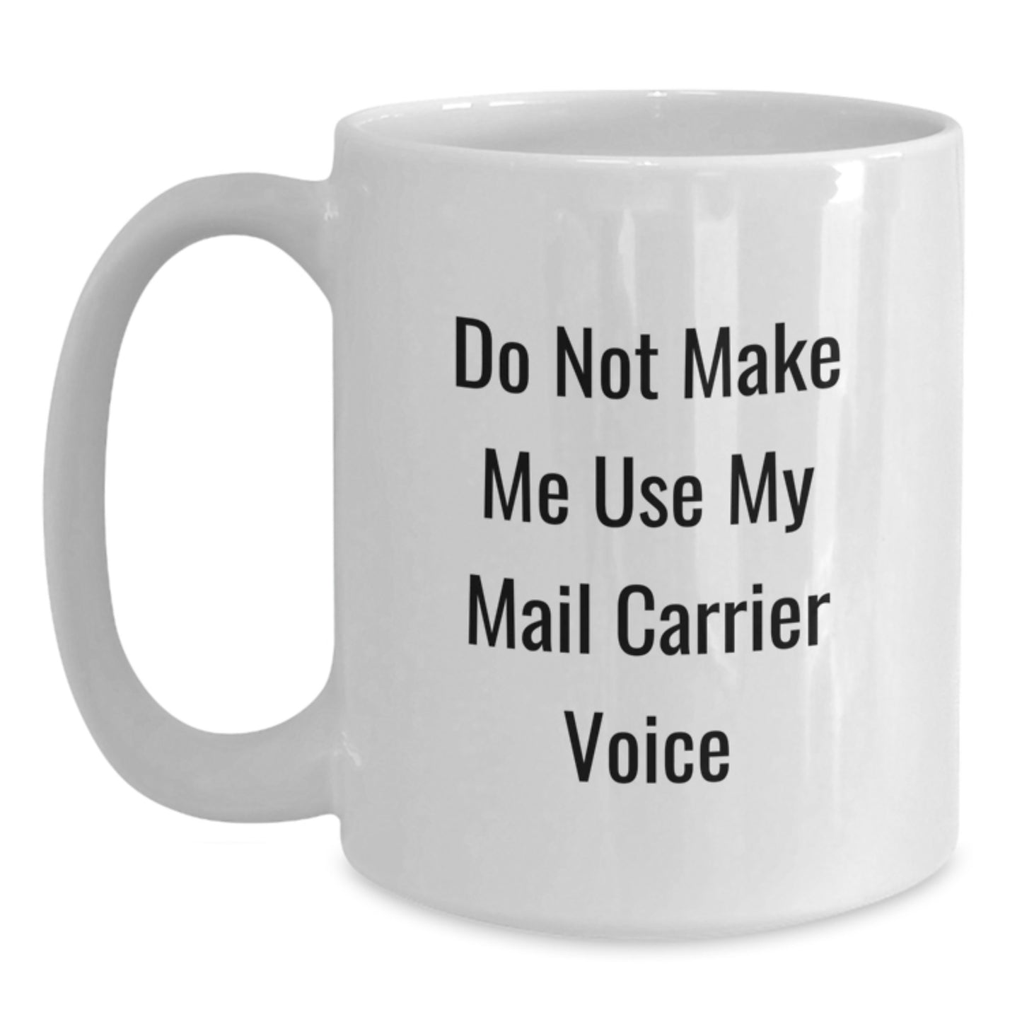 Funny Mail Carrier Gifts from Friends, Unique White Coffee Mug for Men or Women, Do Not Make Me Use My Mail Carrier Voice - Main