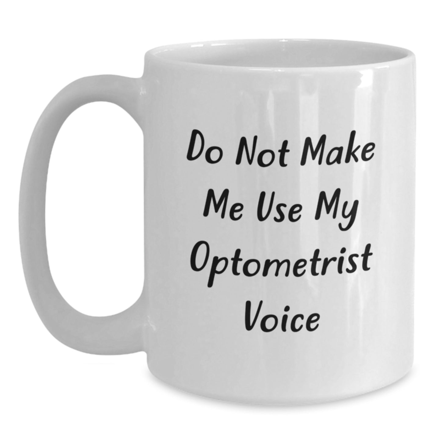 Optometrist Funny Quote White Coffee Mug Gifts for Optometrists, Unique Graduation Gifts from Friends, Do Not Make Me Use My Optometrist Voice - Main