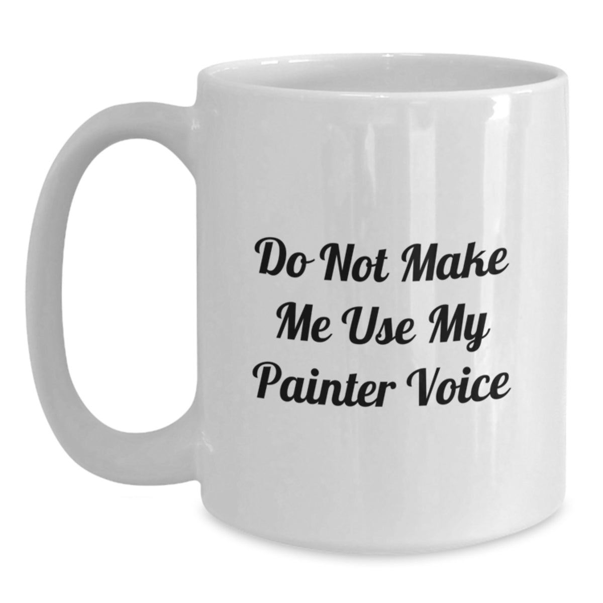 Painter Gift for Him - Do Not Make Me Use My Painter Voice Keepsake Mug - Main