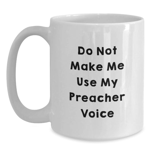 Gifts for Preacher Funny White Coffee Mug, White Preacher Mug, Valentine's Unique Gifts from Friends, 'Do Not Make Me Use My Preacher Voice' Quote - Main