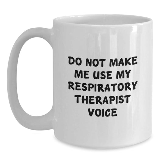 Funny Respiratory Therapist Gifts from Friends, Unique White Coffee Mugs for Christmas Unique Gifts, 'Do Not Make Me Use My Respiratory Therapist Voice' Quote - Main