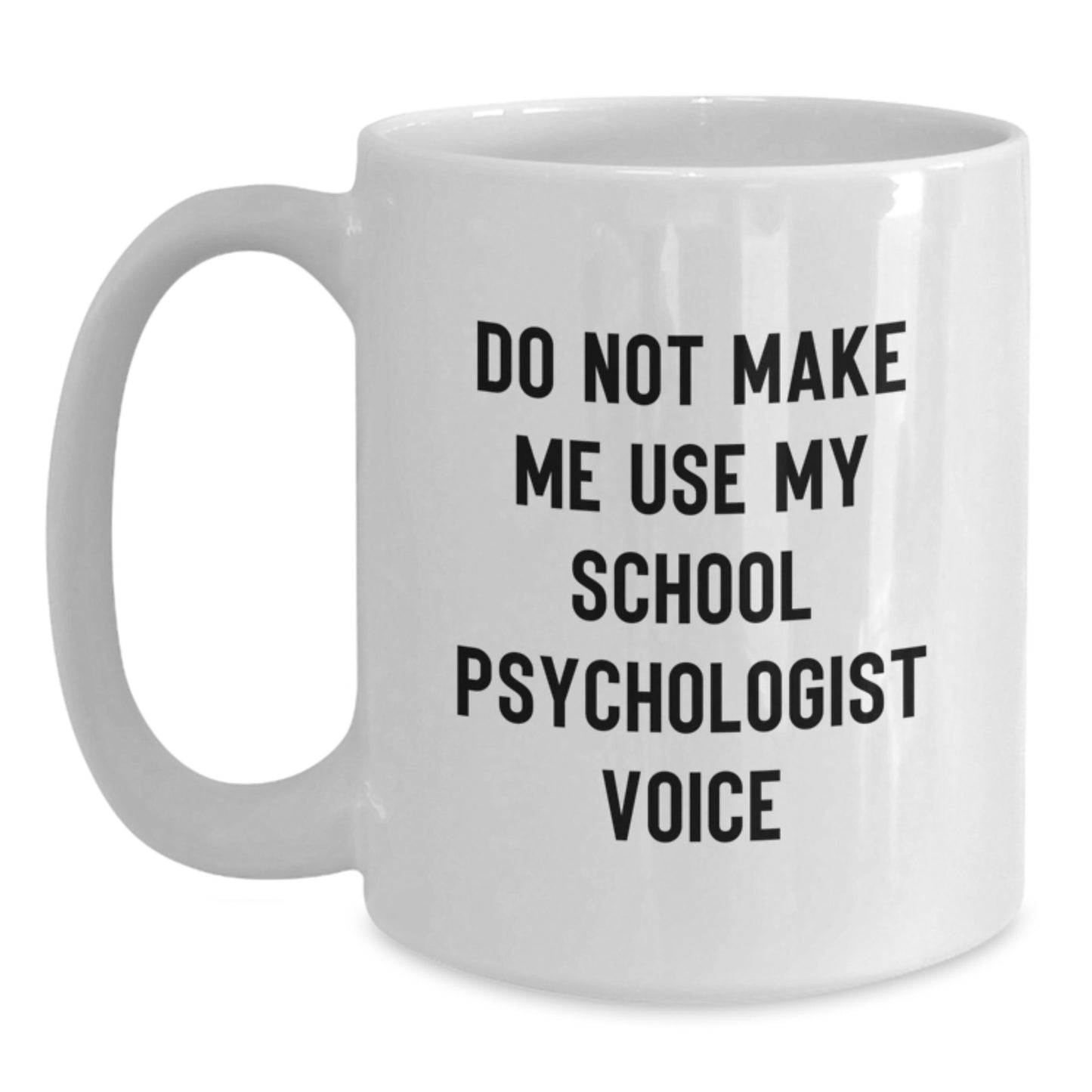 Funny School Psychologist Gifts for Christmas from Friends - 'Do Not Make Me Use My School Psychologist Voice' White Coffee Mug - Main