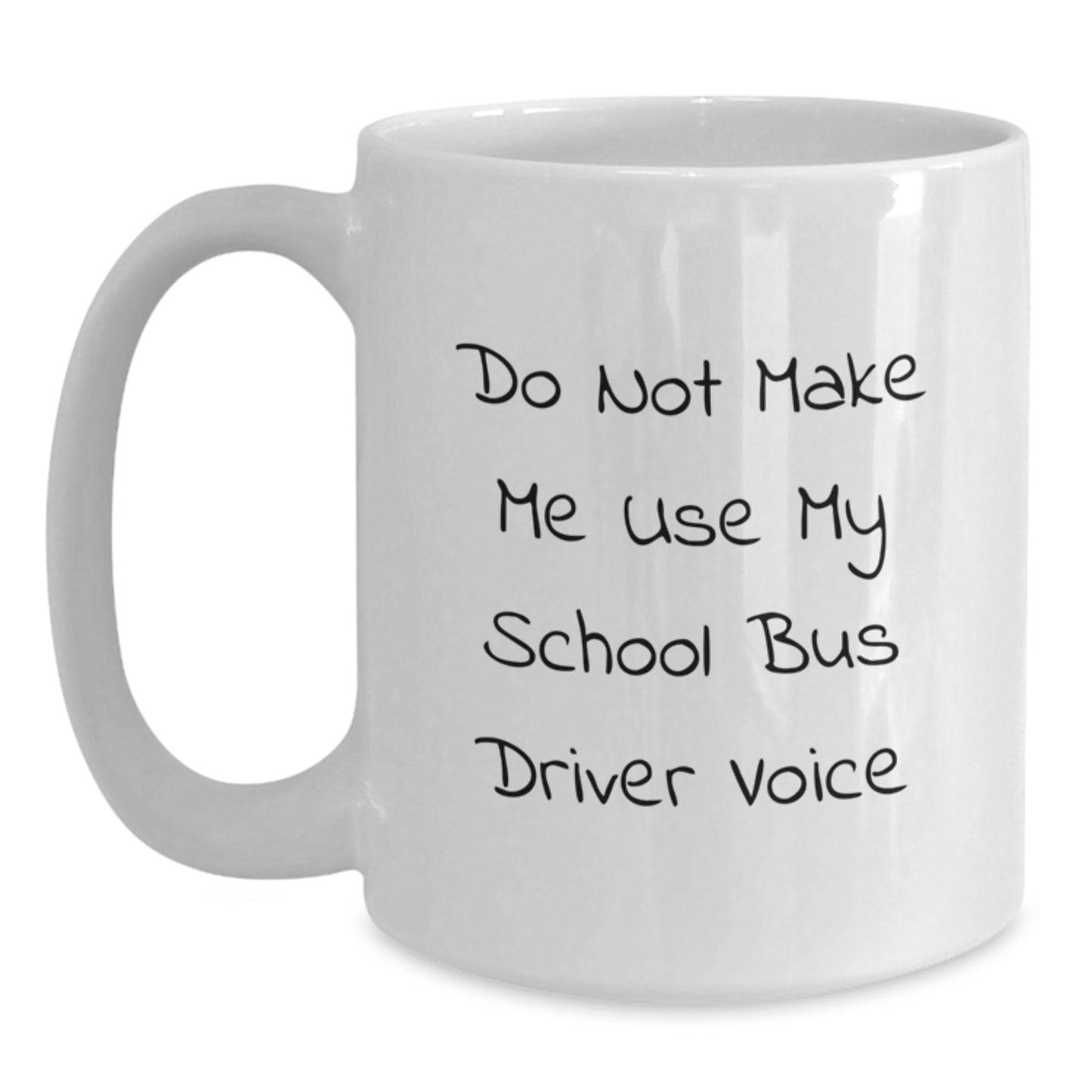Funny School Bus Driver Gifts, Gifts from Men, Women, or Friends for Graduation - Don't Make Me Use My School Bus Driver Voice on White Coffee Mug - School Bus Driver Appreciation - Main