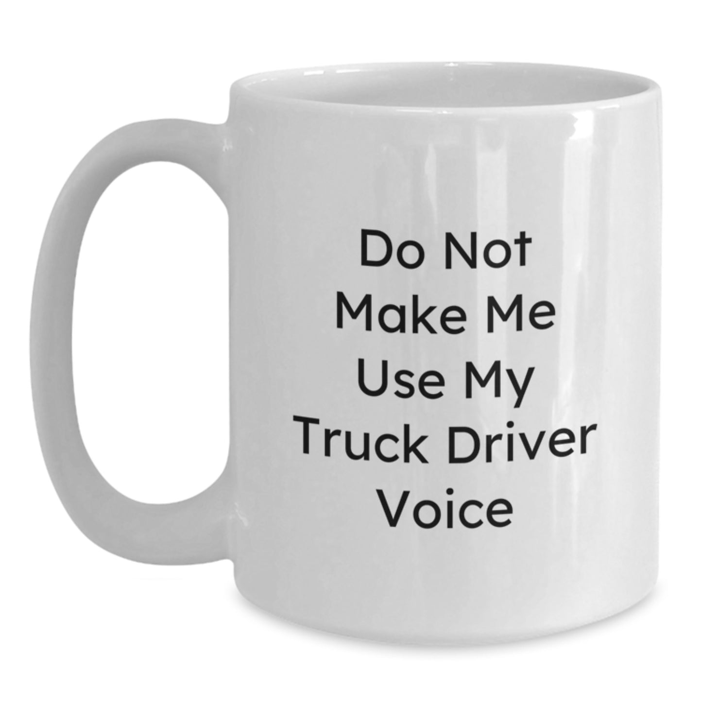 Funny Truck Driver Gifts from Friends for Men, Unique Christmas Memorable Present Ideas, White Coffee Mug Quote - 'Do Not Make Me Use My Truck Driver Voice' - Main