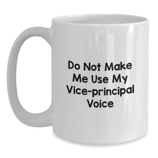 Funny Vice-principal Gifts from Men, Unique White Coffee Mug for Vice-principal, Do Not Make Me Use My Vice-principal Voice Quote, Mother's Day Special - Main