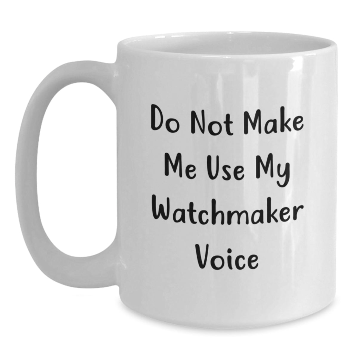 Christmas Gift for Her - Do Not Make Me Use My Watchmaker Voice Mug - Main