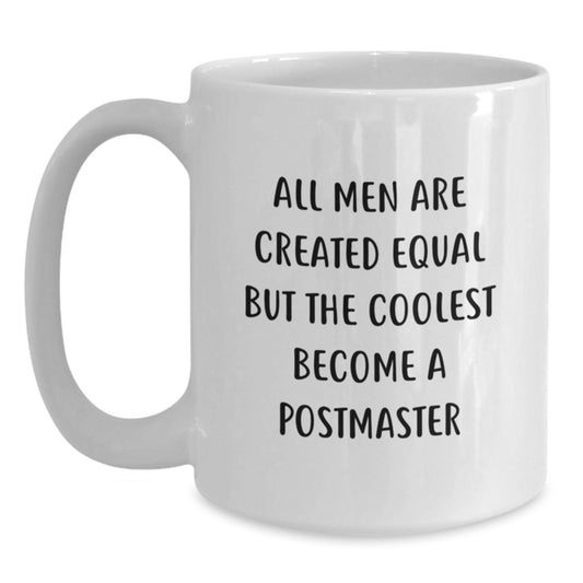 Gifts from Friends for Postmaster, Unique Postmaster White Coffee Mug, Mother's Day Inspirational Quote 'All Men Are Created Equal But The Coolest Become A Postmaster' - Main