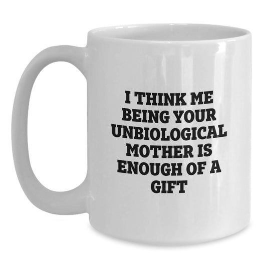 Funny Unbiological Mother White Coffee Mugs Gifts from Men to Unbiological Mother on Father's Day Unique Gift - Main