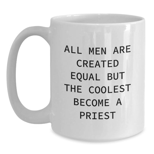 Funny Priest Gifts for Him, Unique Christmas Unique Gifts from Men to Priest, 'All Men Are Created Equal But The Coolest Become A Priest' White Coffee Mug, 11oz or 15oz Ceramic Mug - Main