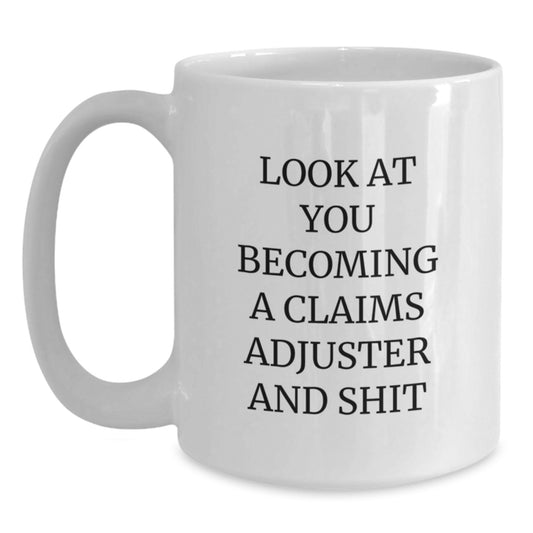 Funny Claims Adjuster Gifts, Unique White Coffee Mugs for Claims Adjuster, 'Look At You Becoming A Claims Adjuster And Shit' Christmas Unique Gifts from Friends to Claims Adjuster - Main