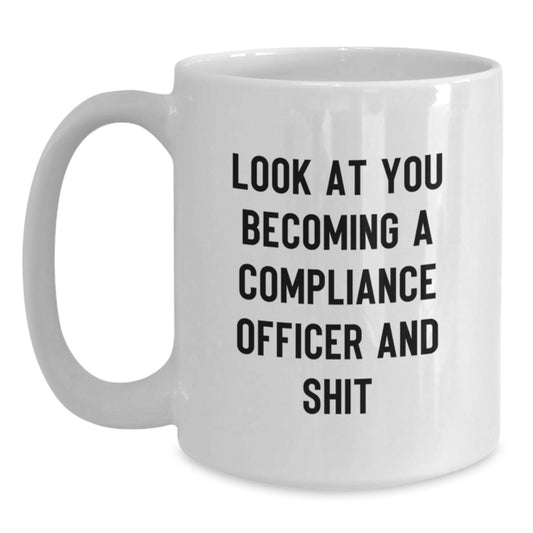 Compliance Officer Gifts, Funny White Coffee Mug for Mom, 'Look At You Becoming A Compliance Officer And Shit' Ceramic Cup, 11oz or 15oz Capacity, Gifts from Men to Daughter - Main