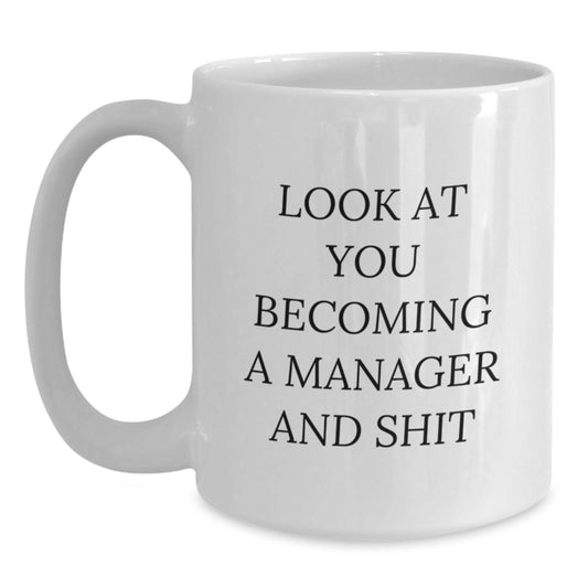 Funny Manager Gifts from Friends, Unique White Coffee Mug for Men and Women, 'Look At You Becoming A Manager And Shit' Christmas Unique Gifts - Main